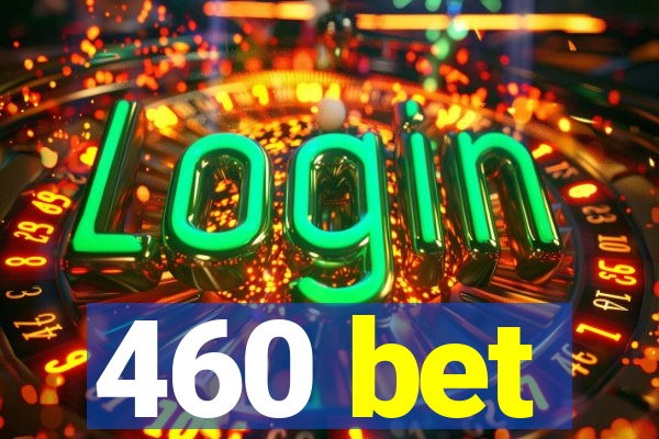 460 bet